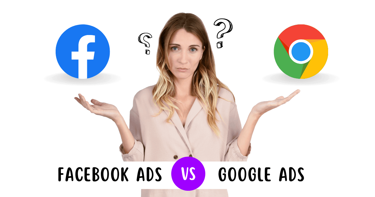 Google Ads vs Facebook Ads : Which is Better in 2022